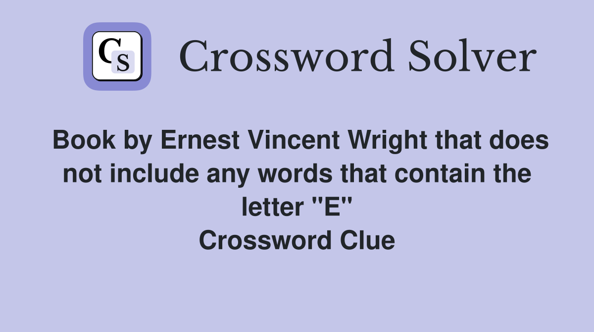 Book by Ernest Vincent Wright that does not include any words that contain the letter "E" Crossword Clue