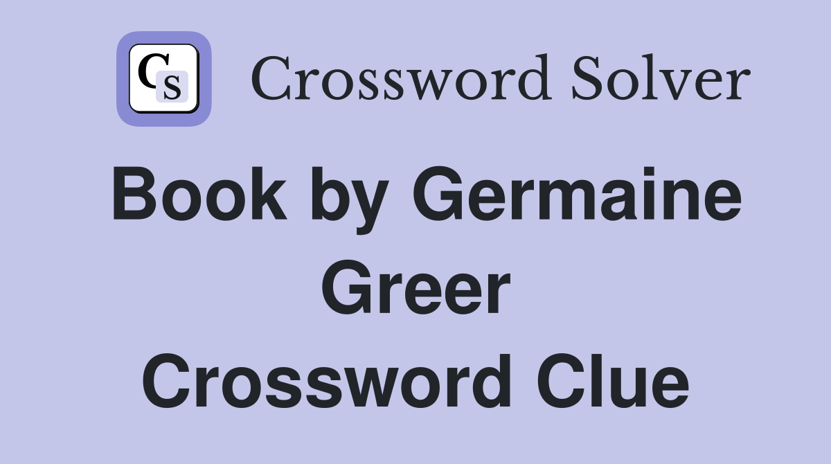 Book by Germaine Greer Crossword Clue