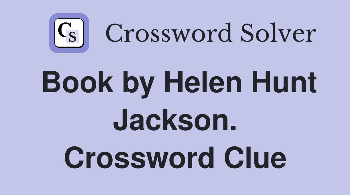 Book by Helen Hunt Jackson. Crossword Clue