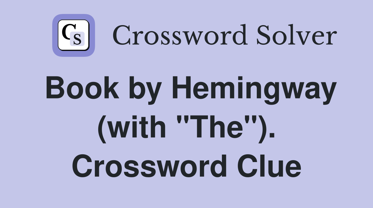 Book by Hemingway (with "The"). Crossword Clue