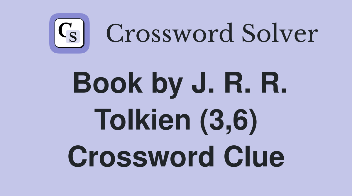 Book by J. R. R. Tolkien (3,6) Crossword Clue