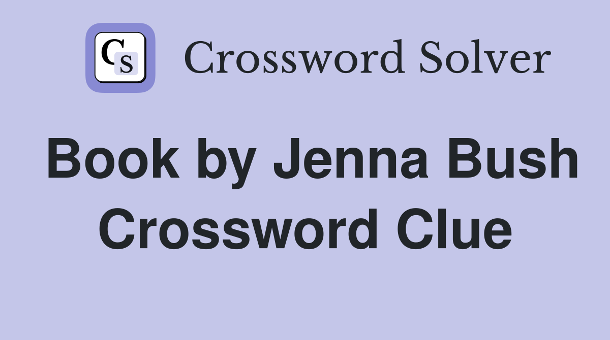 Book by Jenna Bush Crossword Clue