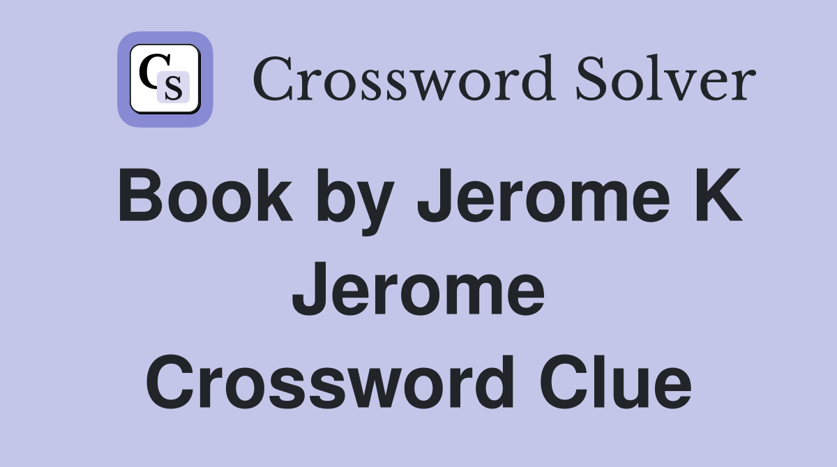Book by Jerome K Jerome Crossword Clue
