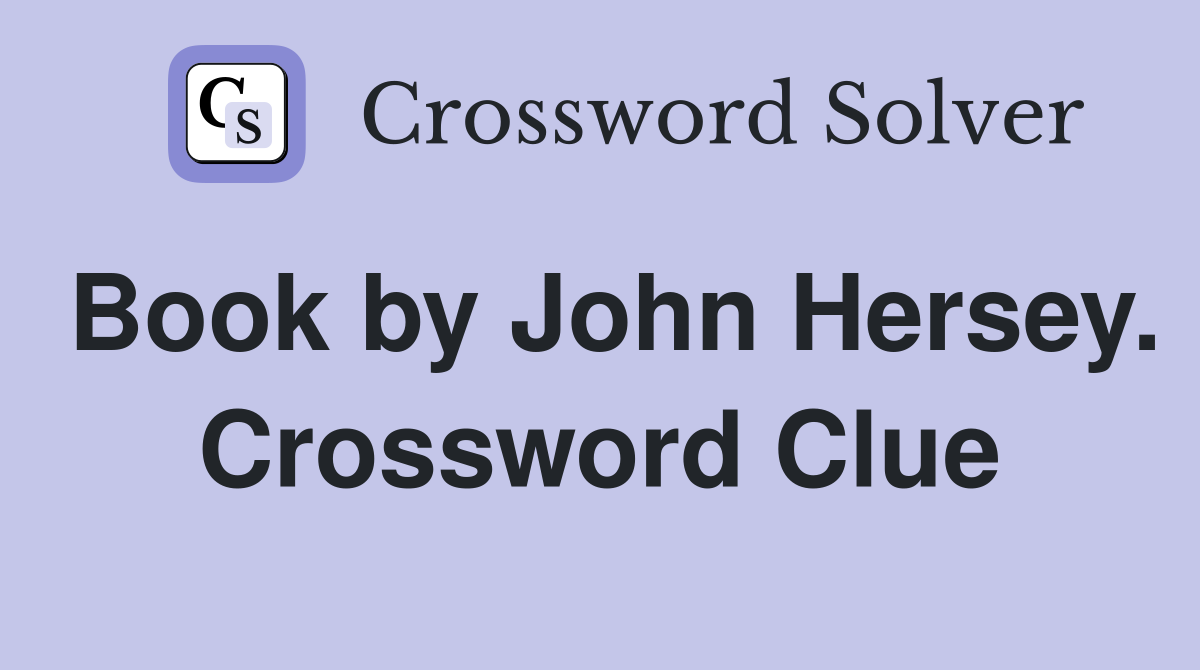Book by John Hersey. Crossword Clue