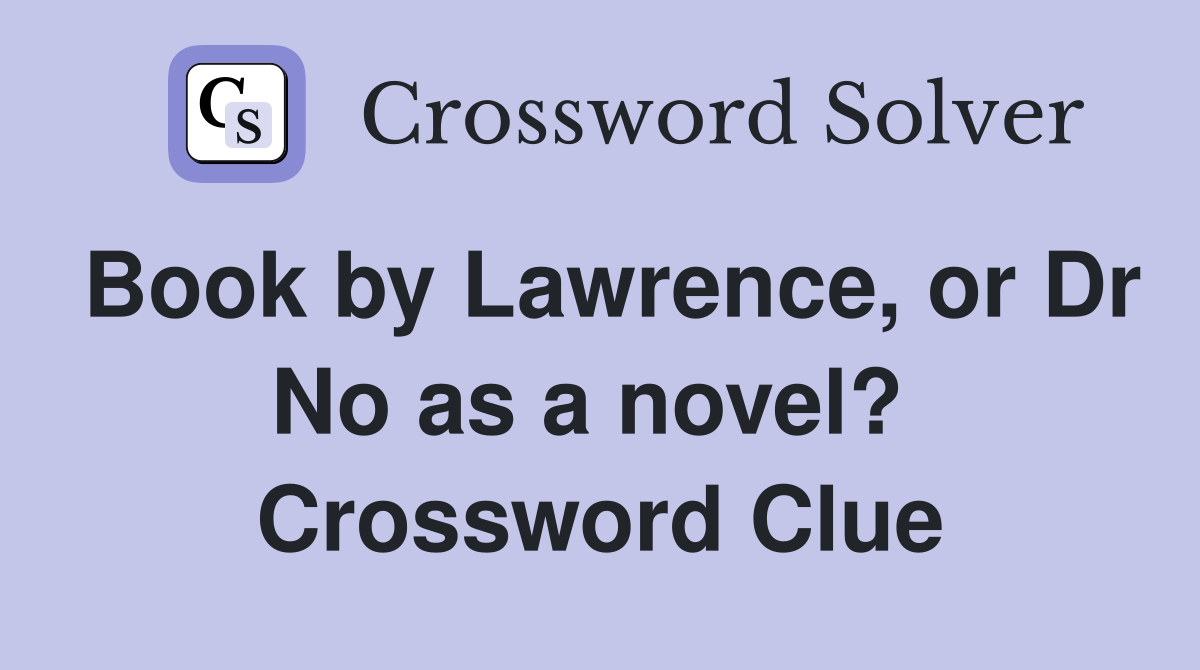 Book by Lawrence, or Dr No as a novel?  Crossword Clue