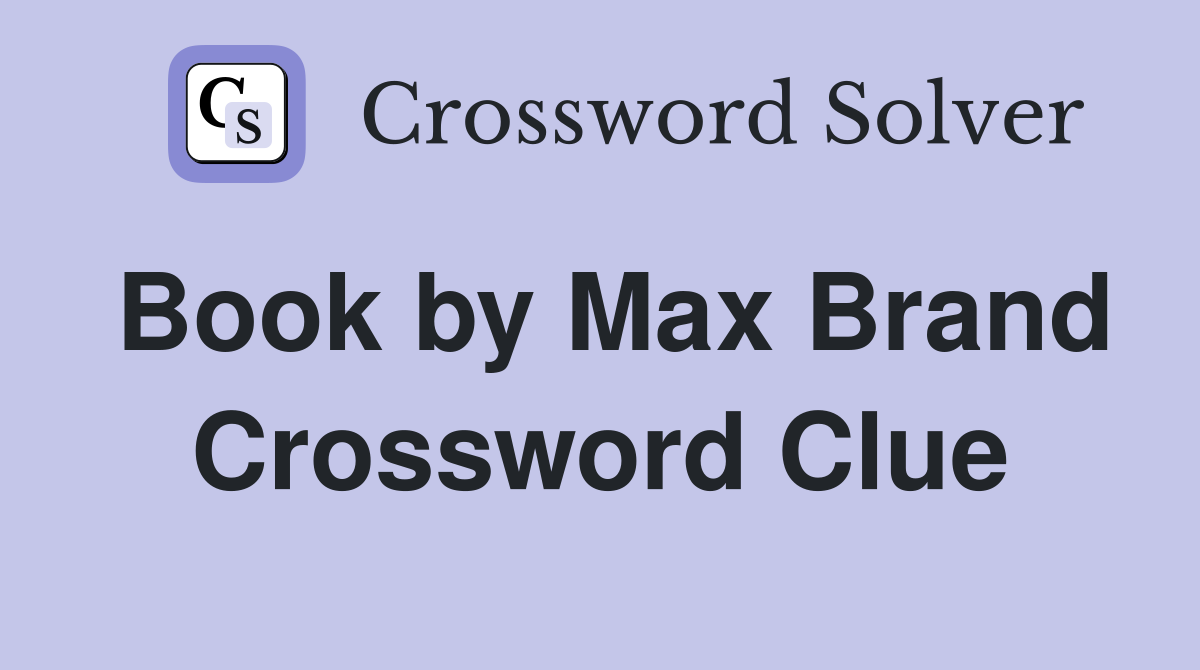 Book by Max Brand Crossword Clue