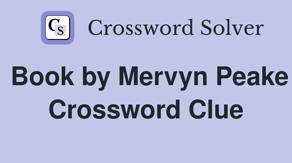 Book by Mervyn Peake Crossword Clue