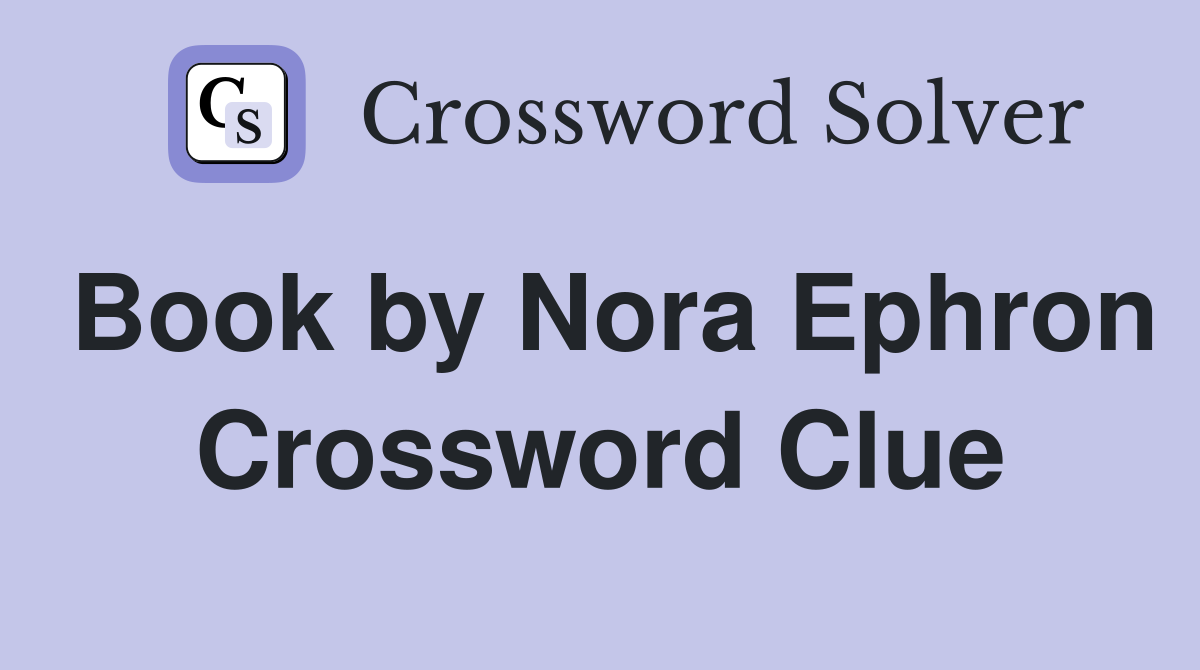Book by Nora Ephron Crossword Clue