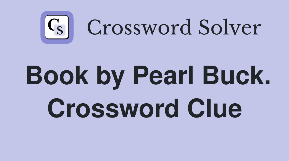 Book by Pearl Buck. Crossword Clue