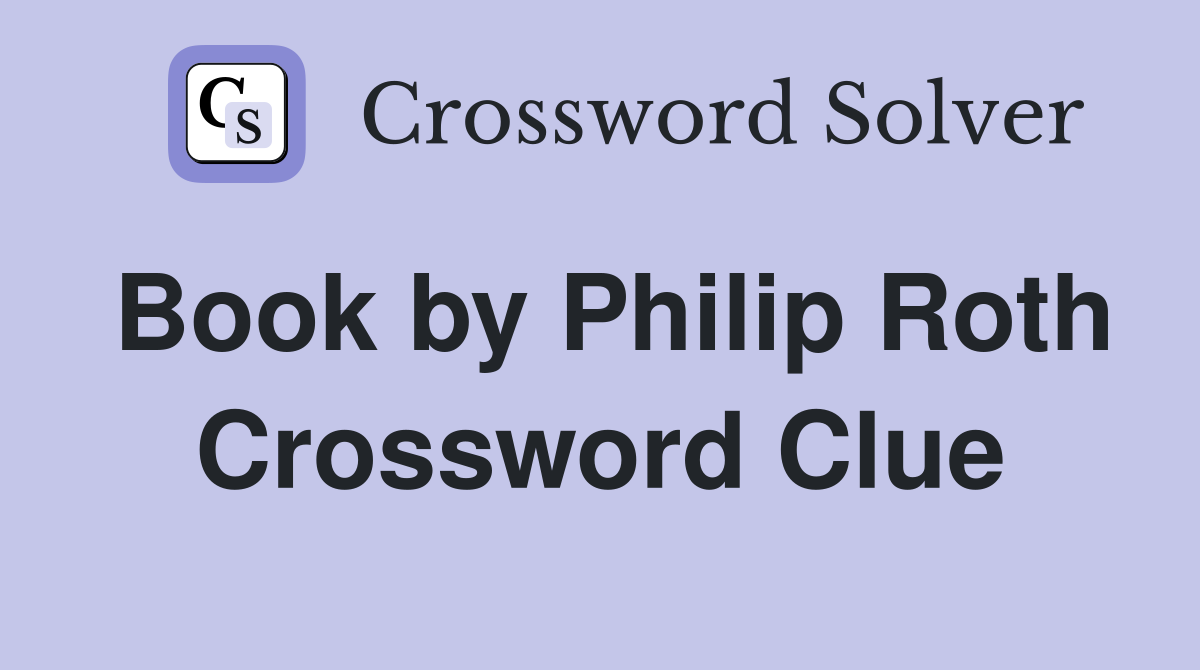 Book by Philip Roth Crossword Clue