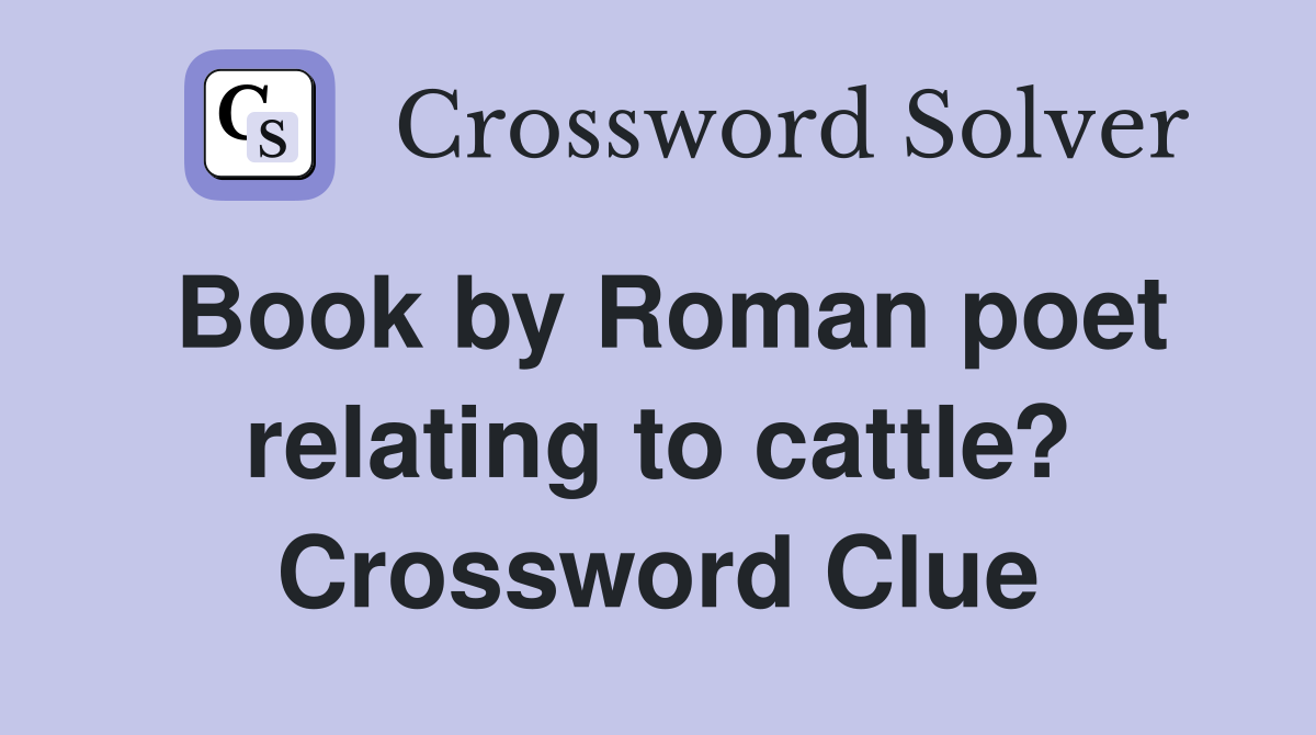 Book by Roman poet relating to cattle? Crossword Clue