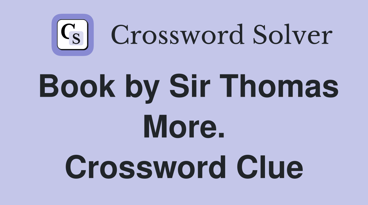 Book by Sir Thomas More. Crossword Clue