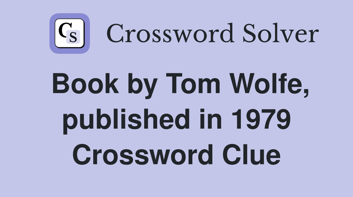Book by Tom Wolfe, published in 1979 Crossword Clue
