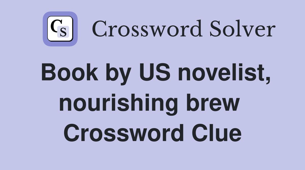 Book by US novelist, nourishing brew  Crossword Clue