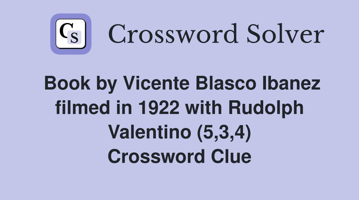Book by Vicente Blasco Ibanez filmed in 1922 with Rudolph Valentino (5,3,4) Crossword Clue
