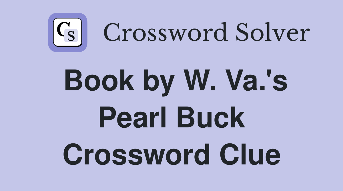 Book by W. Va.'s Pearl Buck Crossword Clue