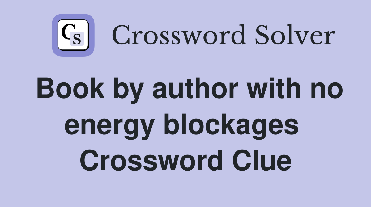 Book by author with no energy blockages  Crossword Clue