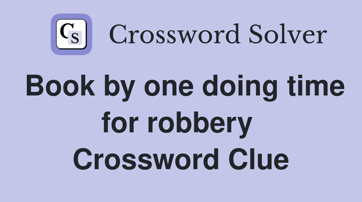 Book by one doing time for robbery  Crossword Clue