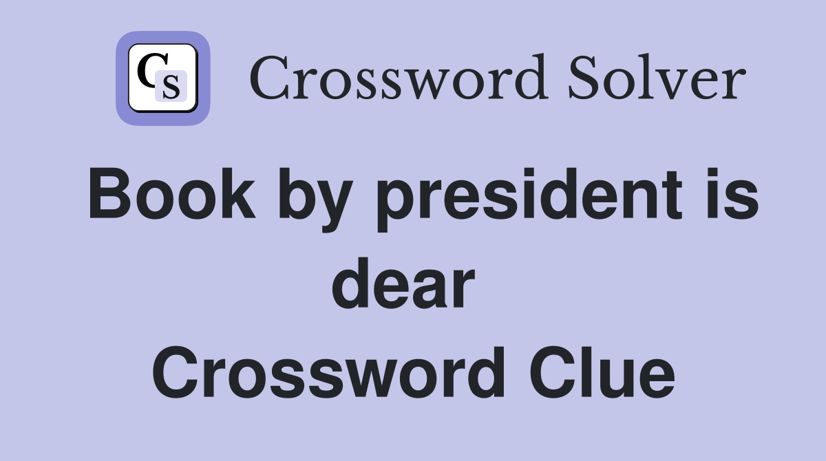 Book by president is dear  Crossword Clue