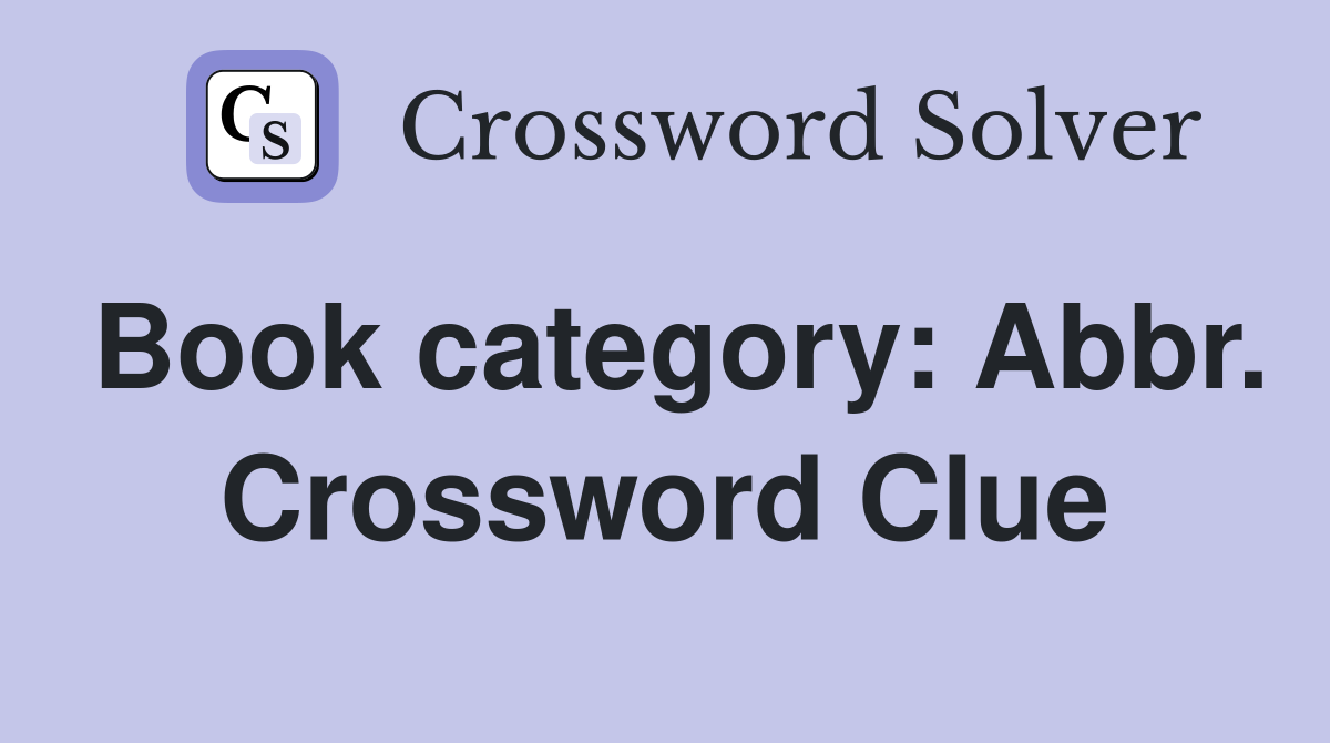 Book category: Abbr. Crossword Clue