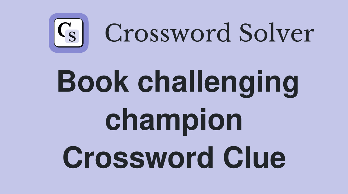 Book challenging champion Crossword Clue