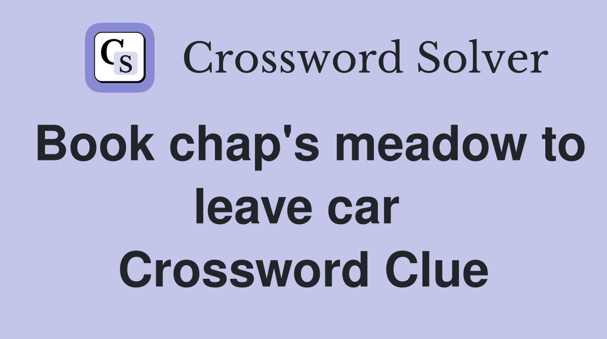 Book chap's meadow to leave car  Crossword Clue