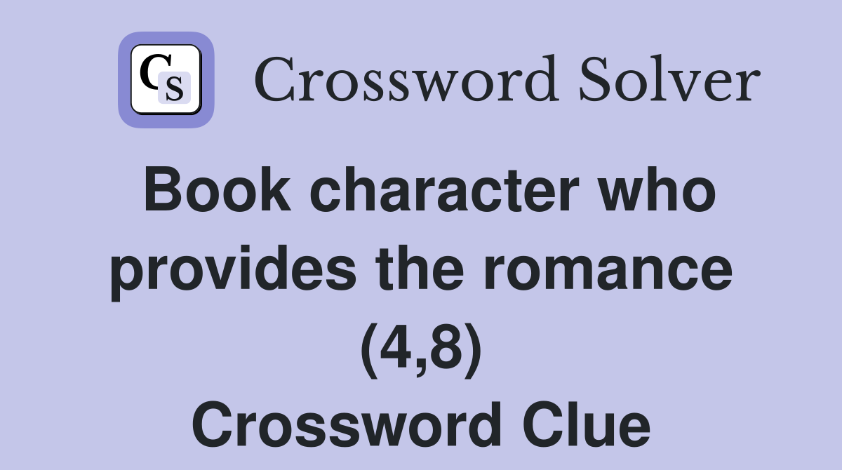 Book character who provides the romance (4,8) Crossword Clue