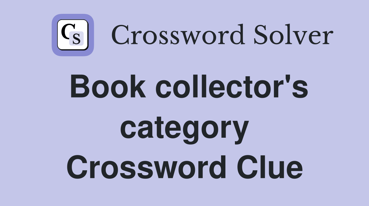 Book collector's category Crossword Clue