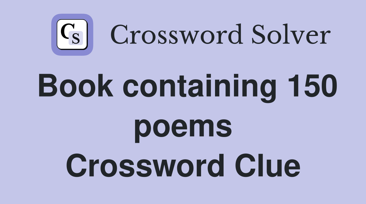 Book containing 150 poems Crossword Clue