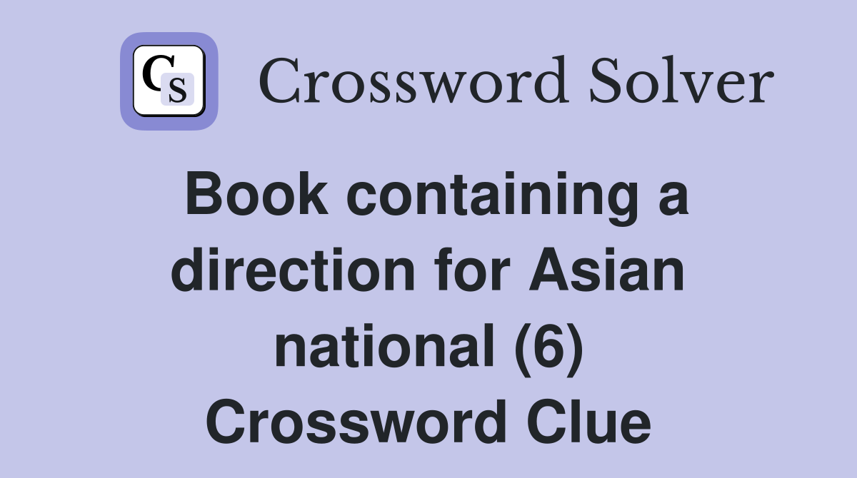 Book containing a direction for Asian national (6) Crossword Clue