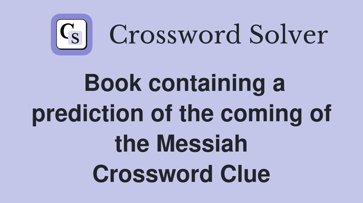 Book containing a prediction of the coming of the Messiah Crossword Clue