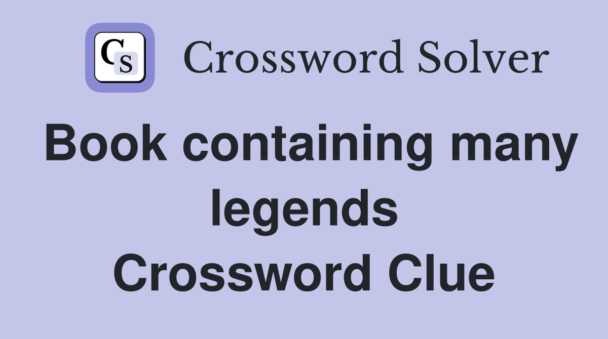 Book containing many legends Crossword Clue