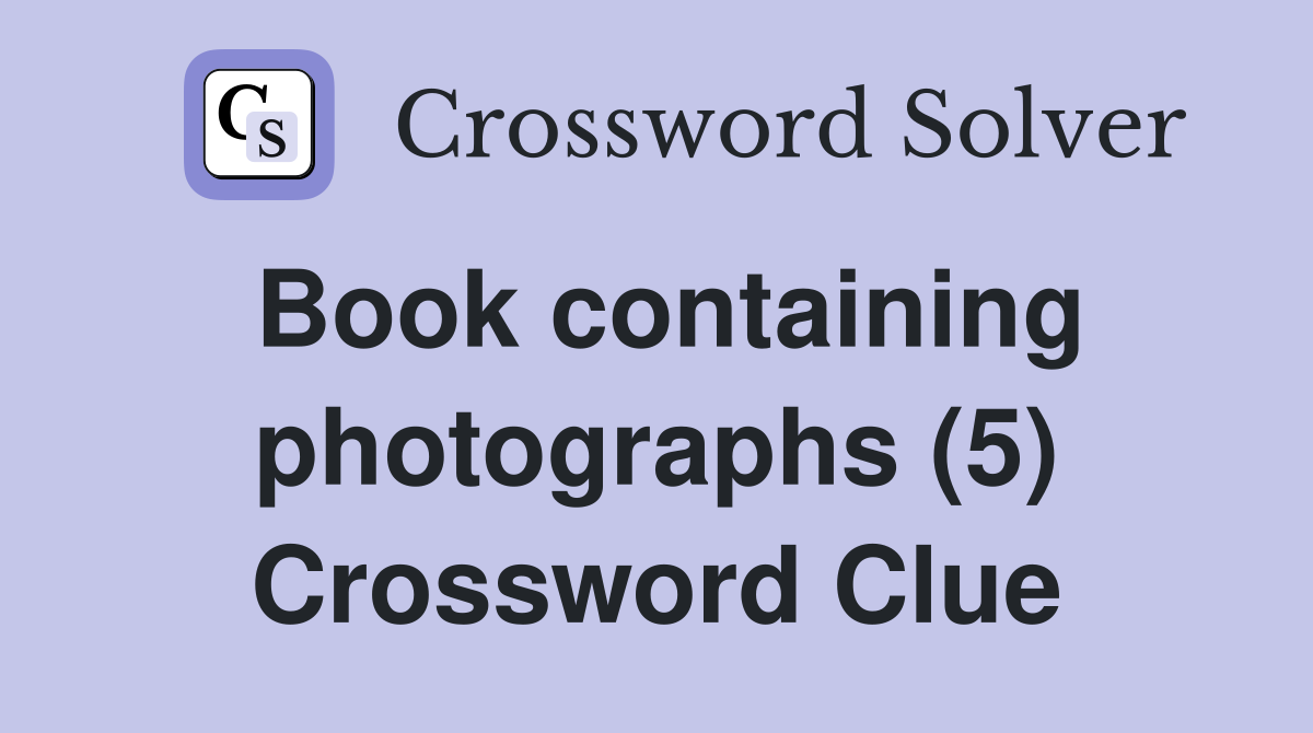Book containing photographs (5) Crossword Clue