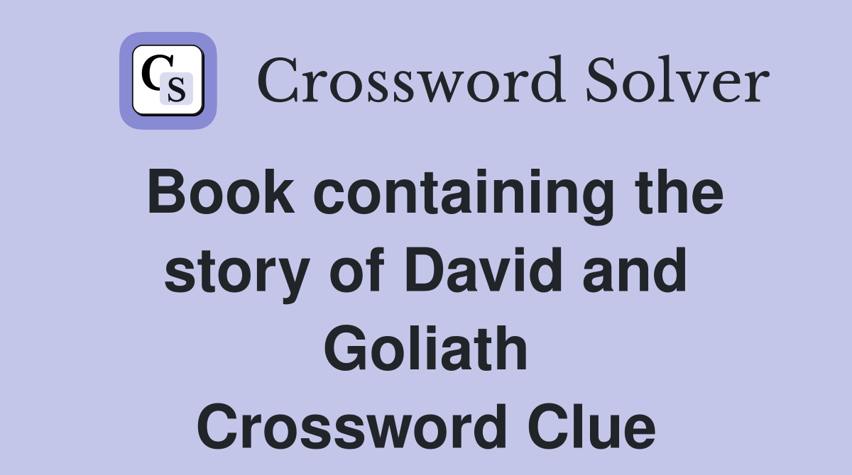 Book containing the story of David and Goliath Crossword Clue