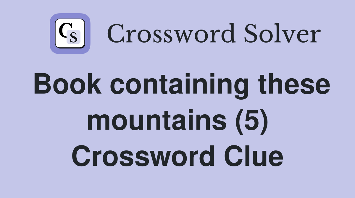 Book containing these mountains (5) Crossword Clue