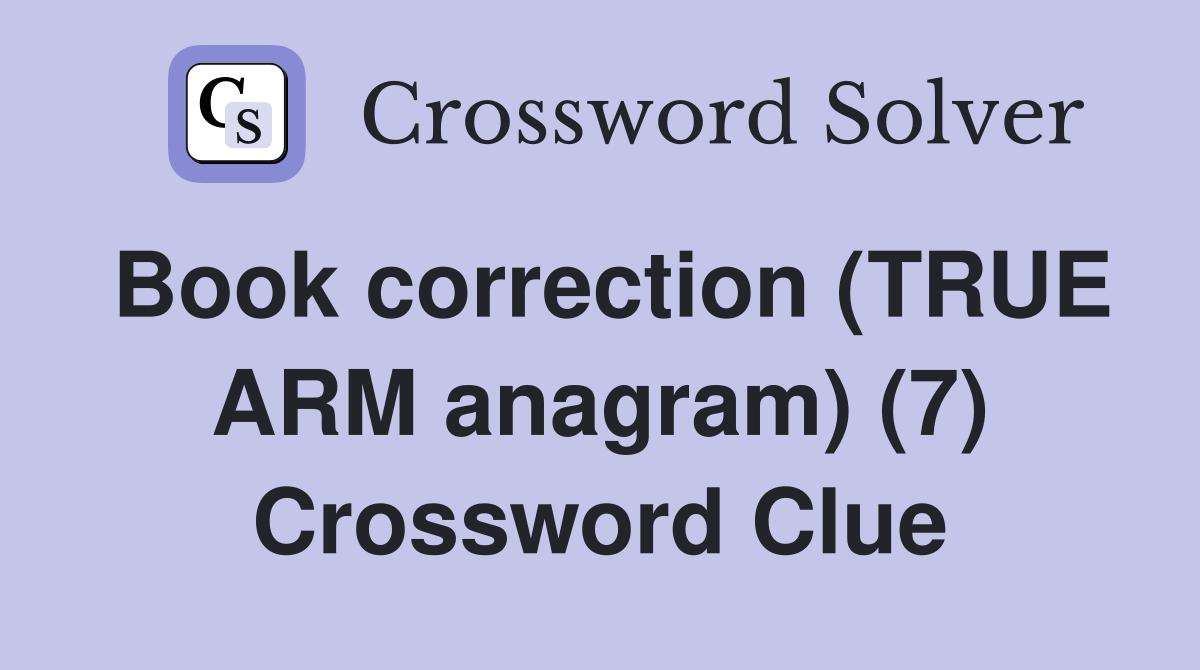 Book correction (TRUE ARM anagram) (7) Crossword Clue