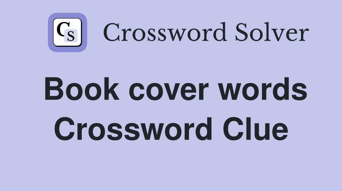 Book cover words Crossword Clue