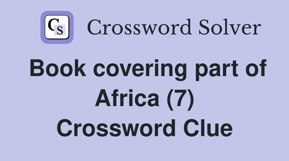 Book covering part of Africa (7) Crossword Clue