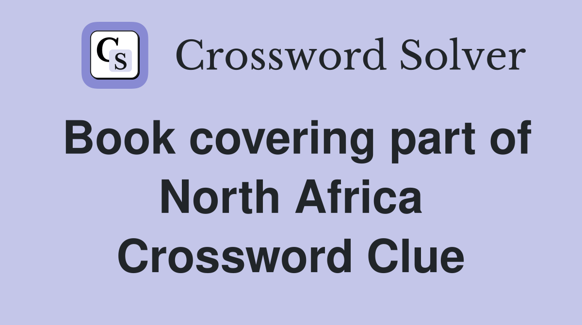 Book covering part of North Africa Crossword Clue