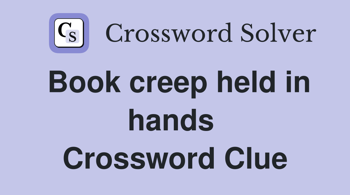Book creep held in hands  Crossword Clue