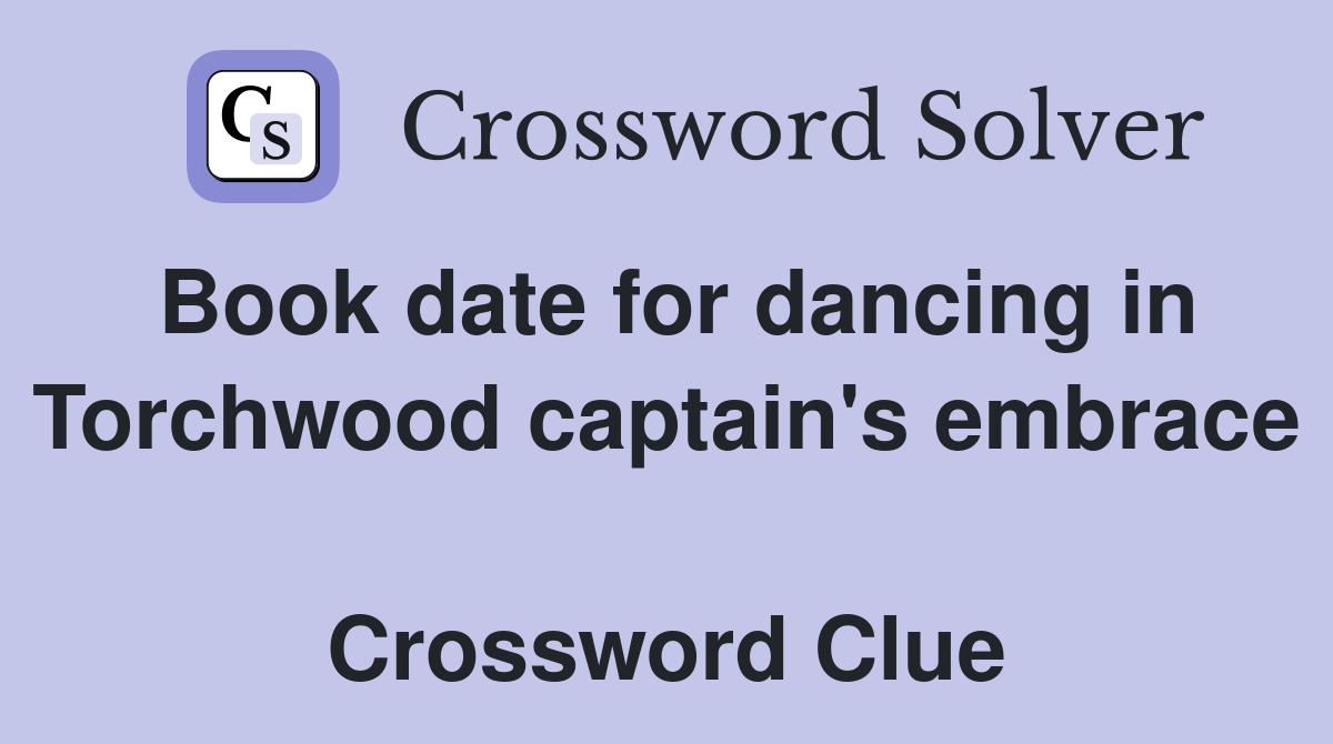 Book date for dancing in Torchwood captain's embrace  Crossword Clue