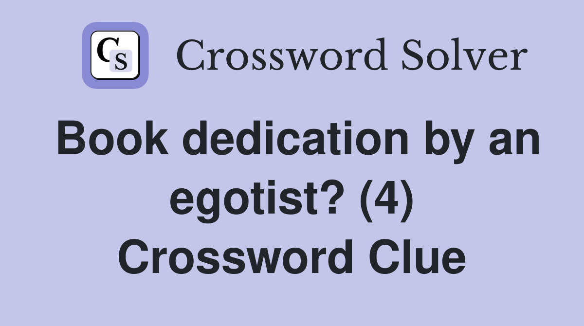 Book dedication by an egotist? (4) Crossword Clue