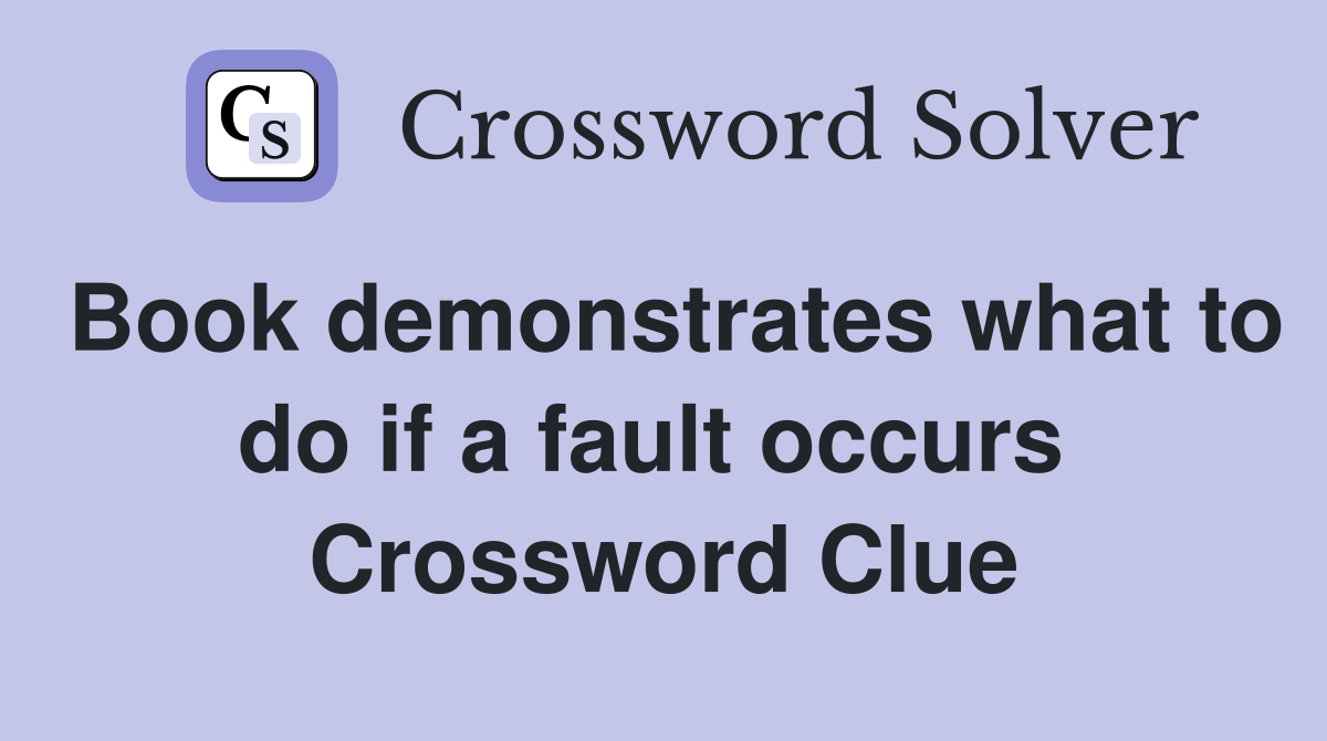Book demonstrates what to do if a fault occurs  Crossword Clue