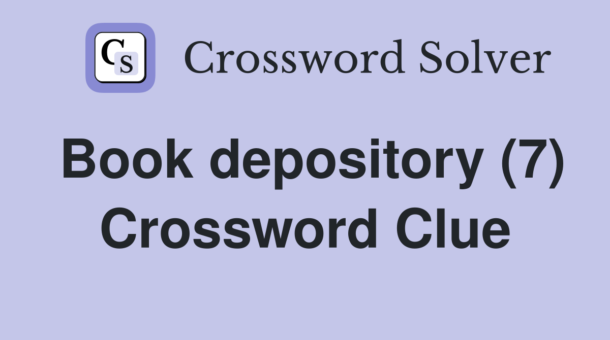 Book depository (7) Crossword Clue