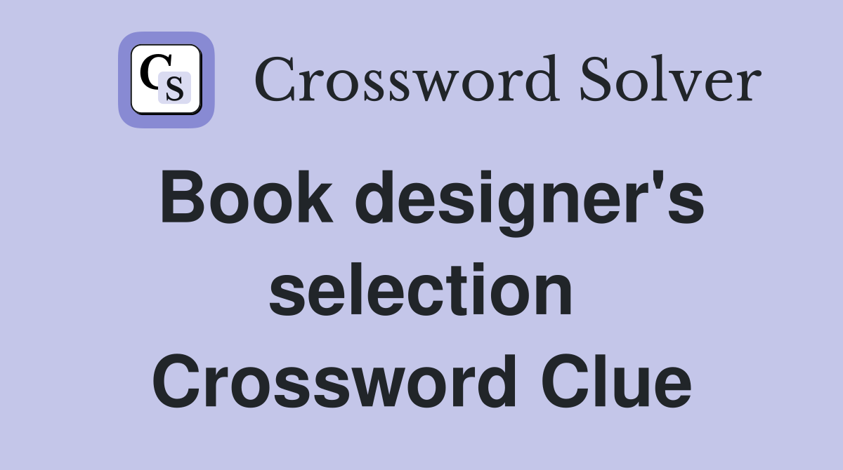 Book designer's selection Crossword Clue