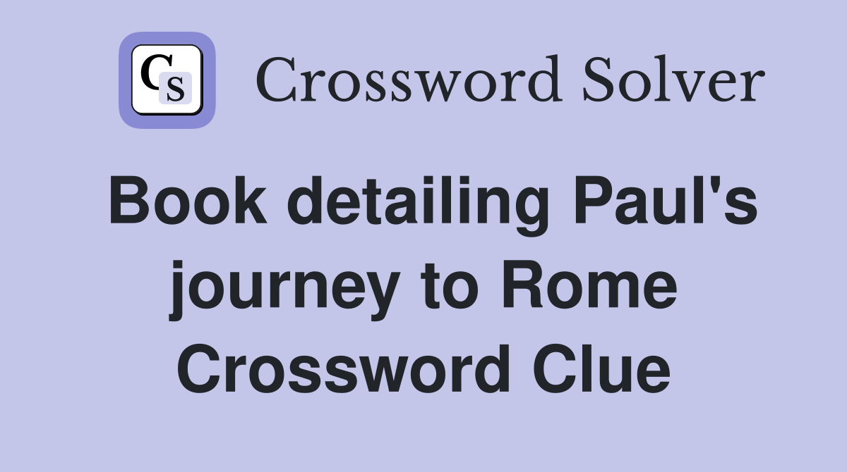 Book detailing Paul's journey to Rome Crossword Clue