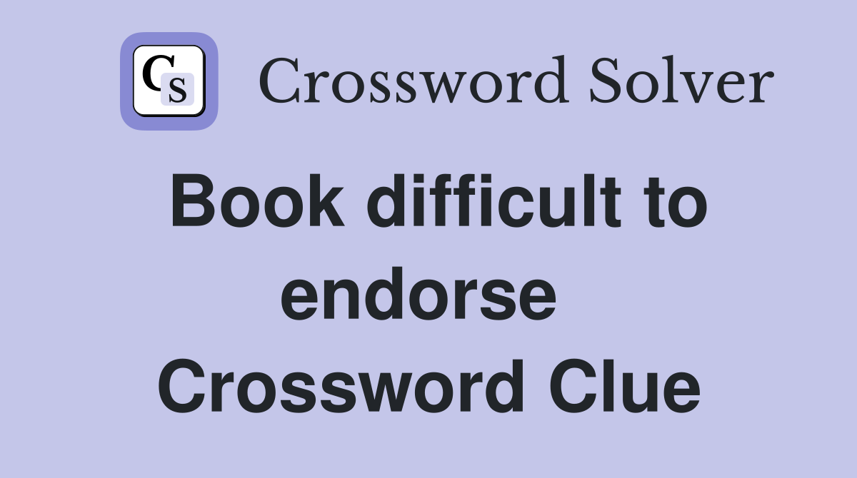 Book difficult to endorse  Crossword Clue