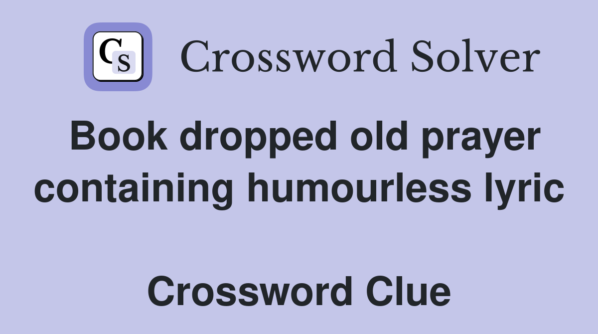 Book dropped old prayer containing humourless lyric  Crossword Clue
