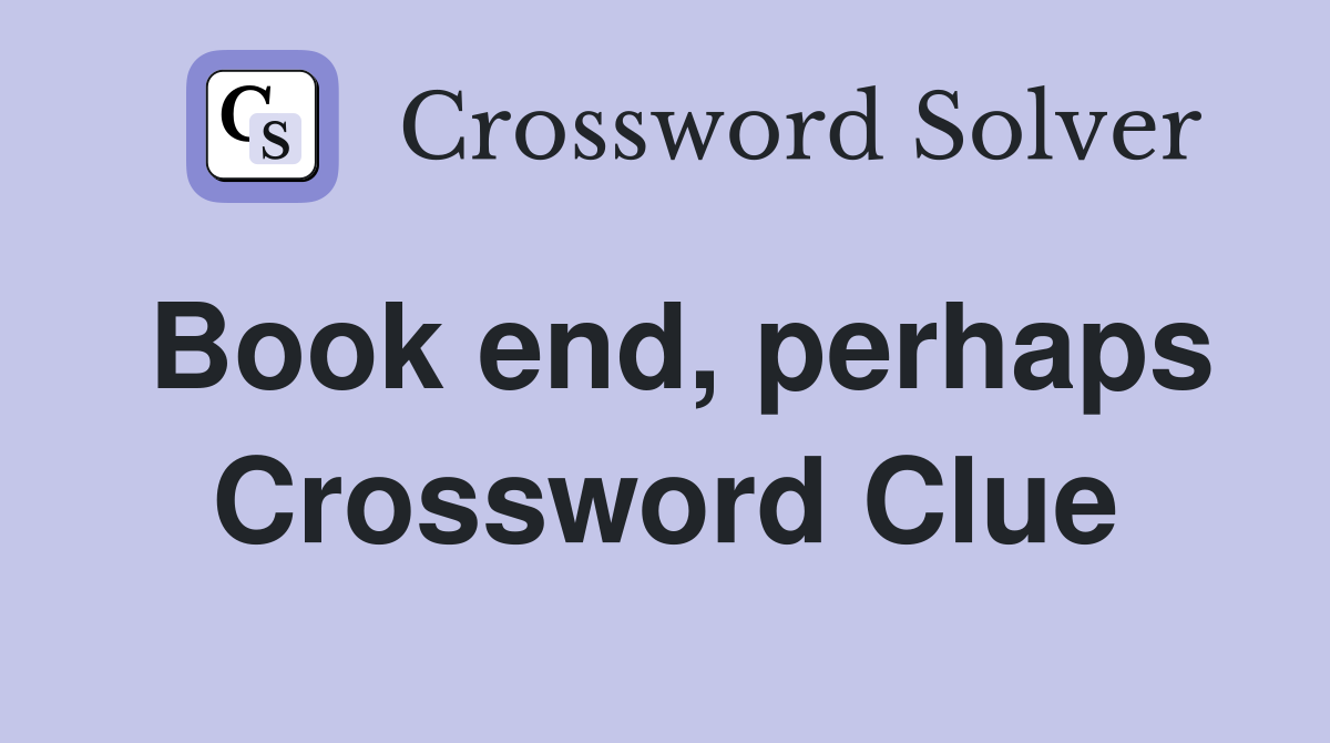 Book end, perhaps Crossword Clue