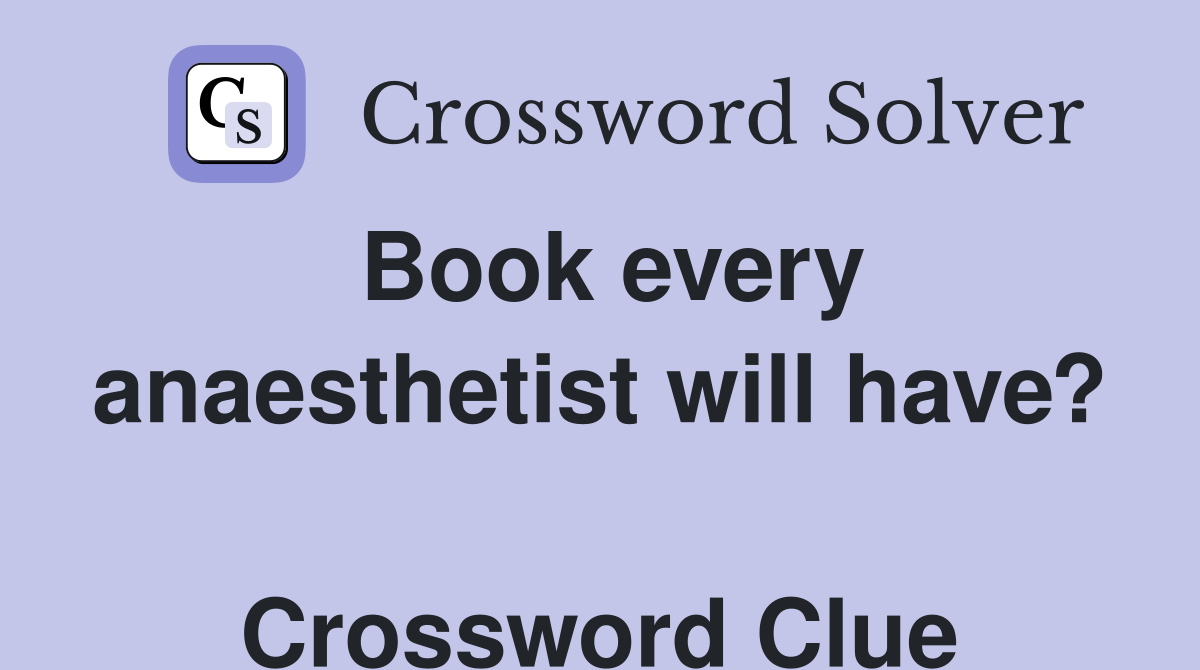 Book every anaesthetist will have?  Crossword Clue